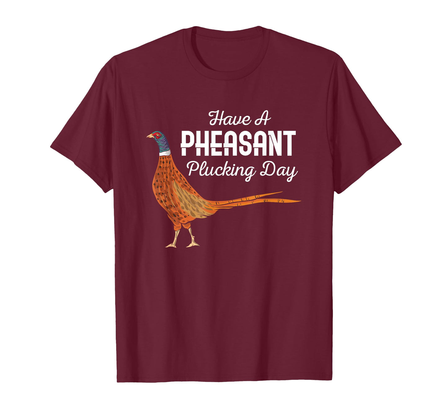 Have A Pheasant Plucking Day Funny Small Game Hunting T-Shirt