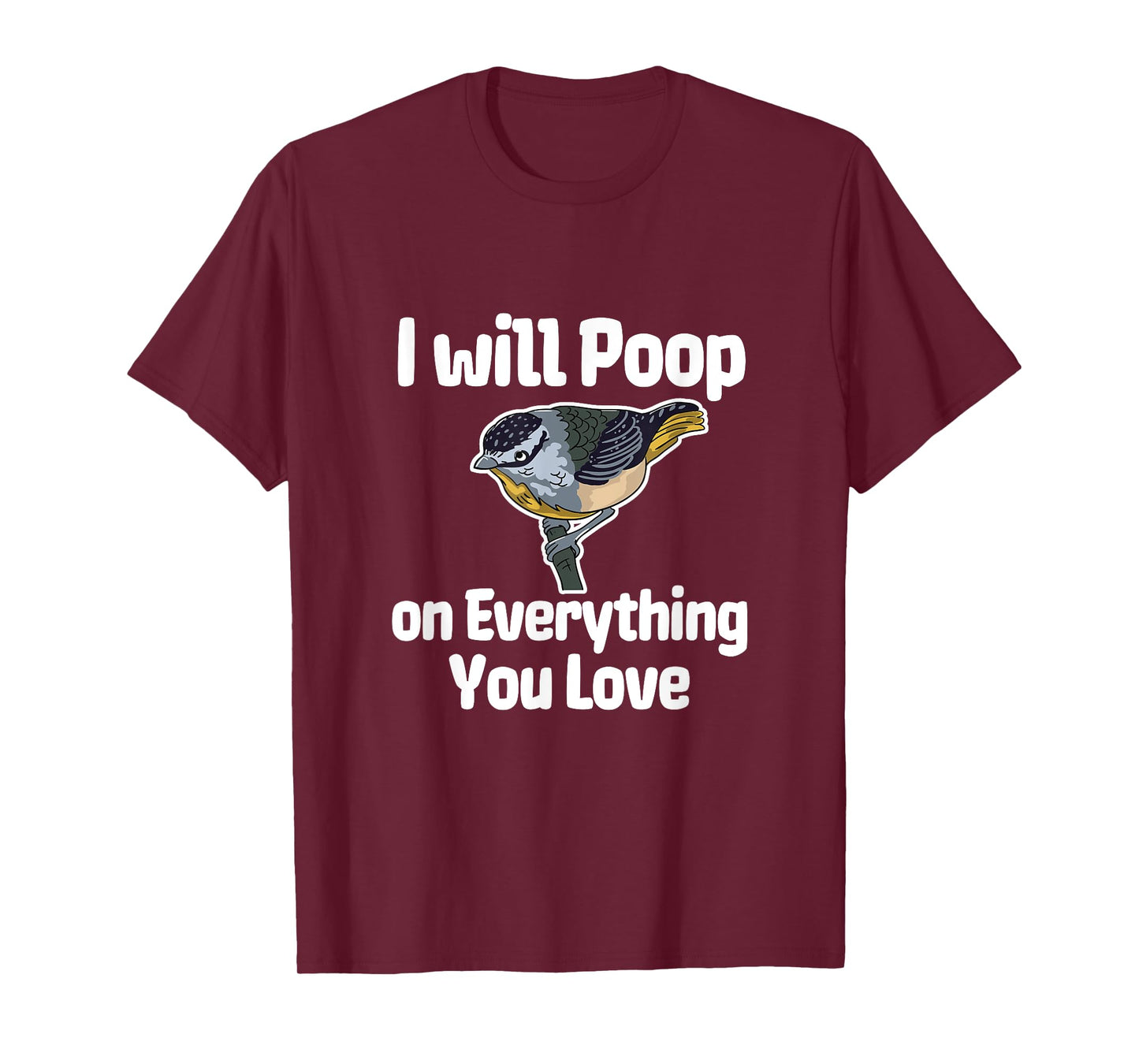 I Will Poop On Everything You Love T-Shirt