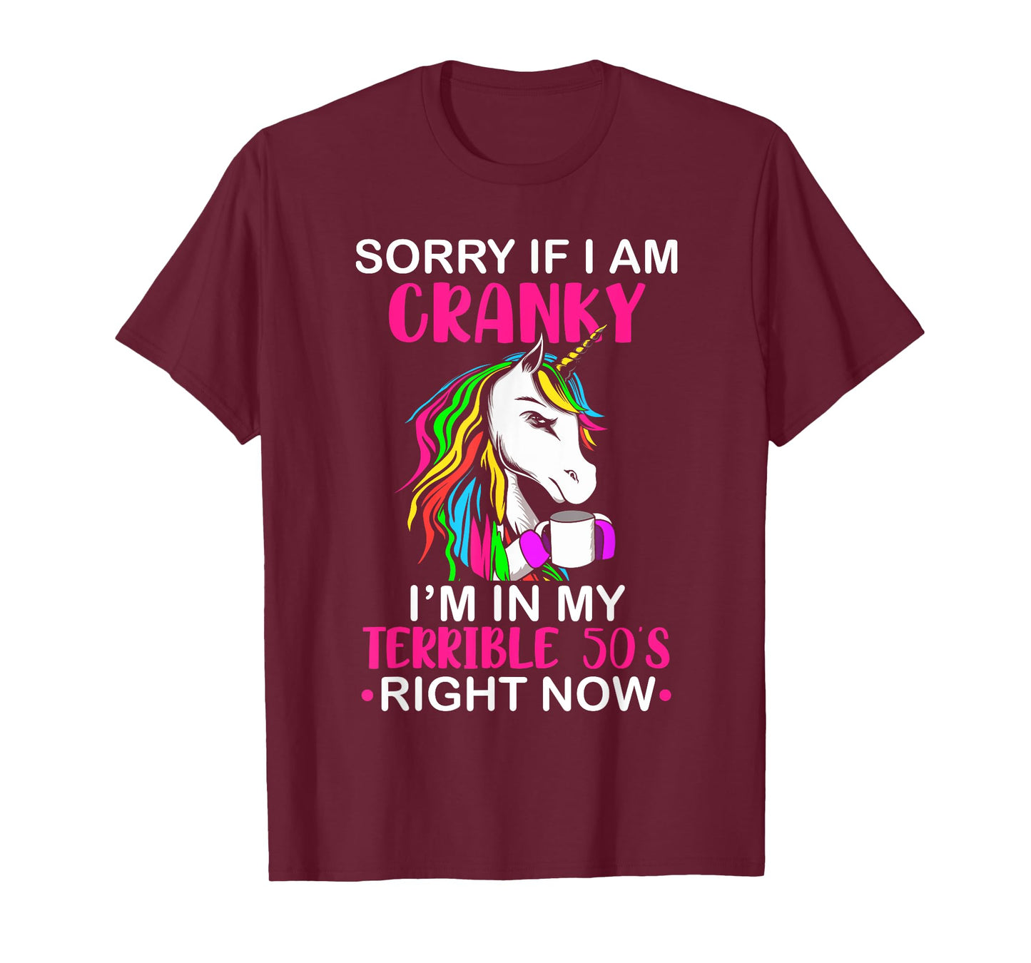 Sorry If I Am Cranky I'm In My Terrible 50's Funny Unicorn T-Shirt