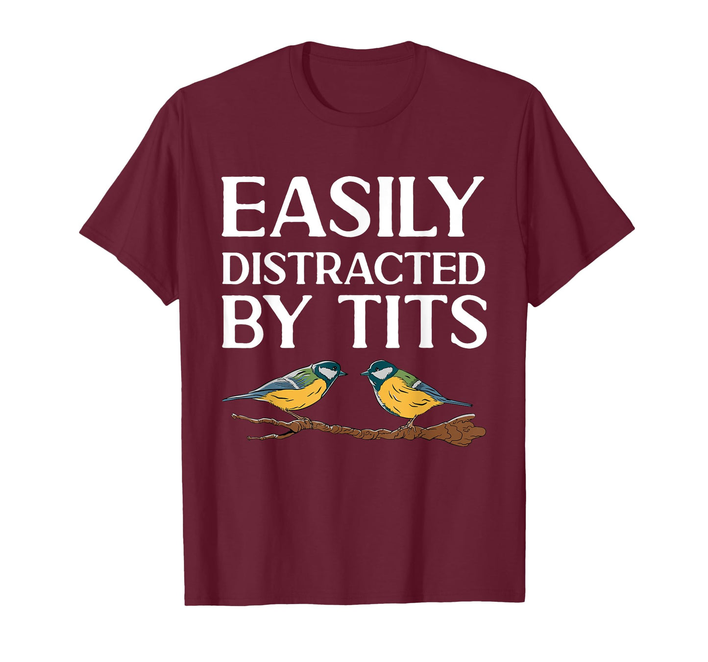 Tit Bird Bird Watcher Easily Distracted By Tits T-Shirt