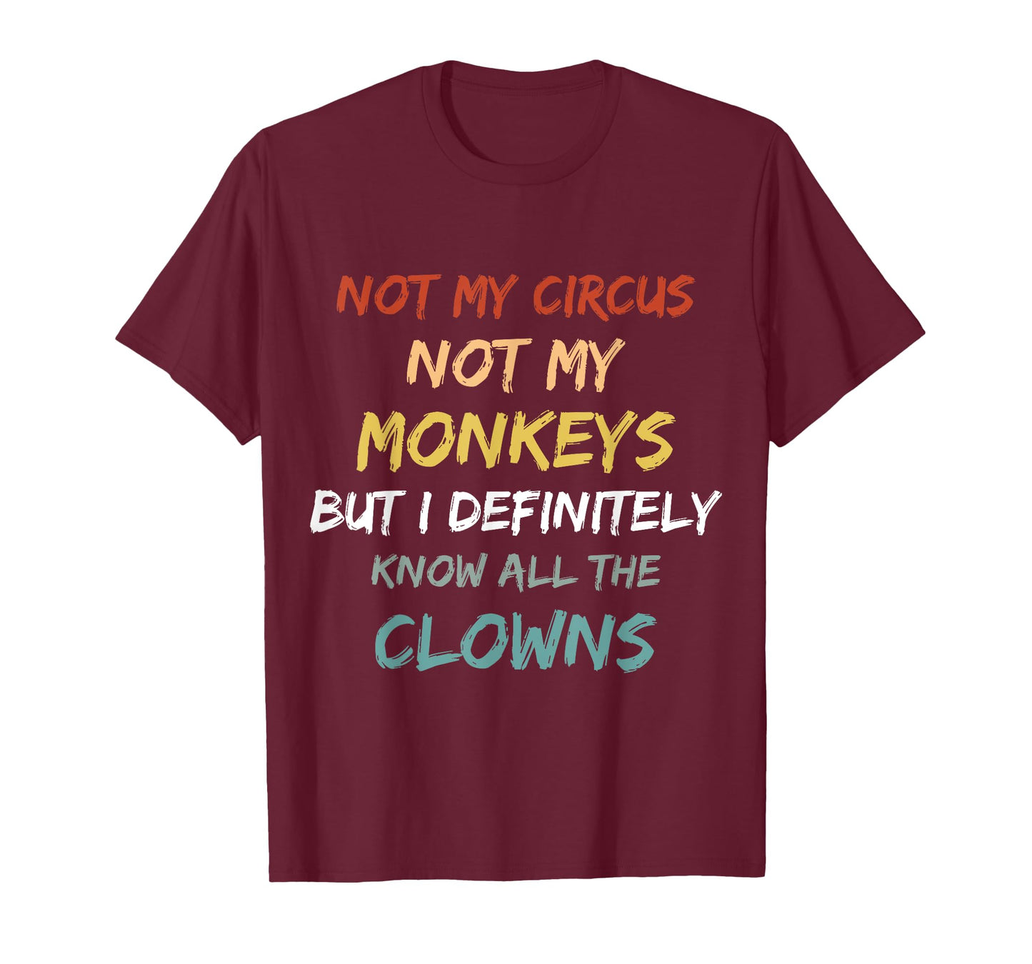 Not My Circus Not My Monkeys But I Definitely Know Clowns T-Shirt