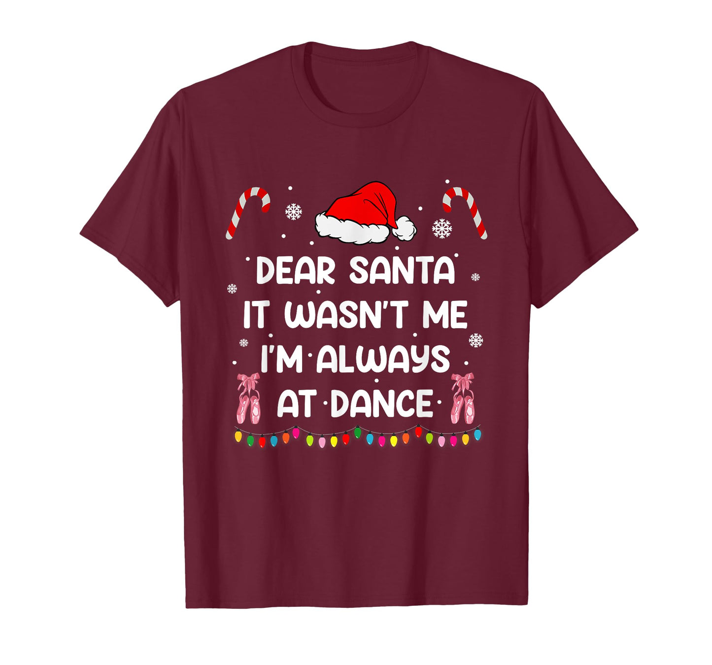 Ballet Christmas Dear Santa It Wasn't Me I'm Always At Dance T-Shirt