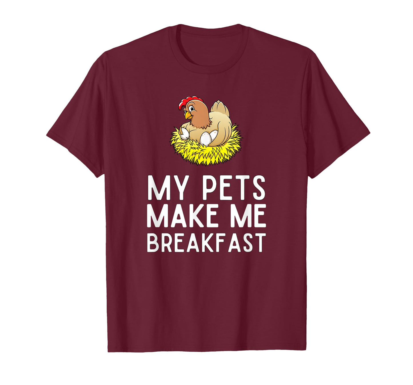 My Pets Make Me Breakfast Funny Chicken Farmer T-Shirt