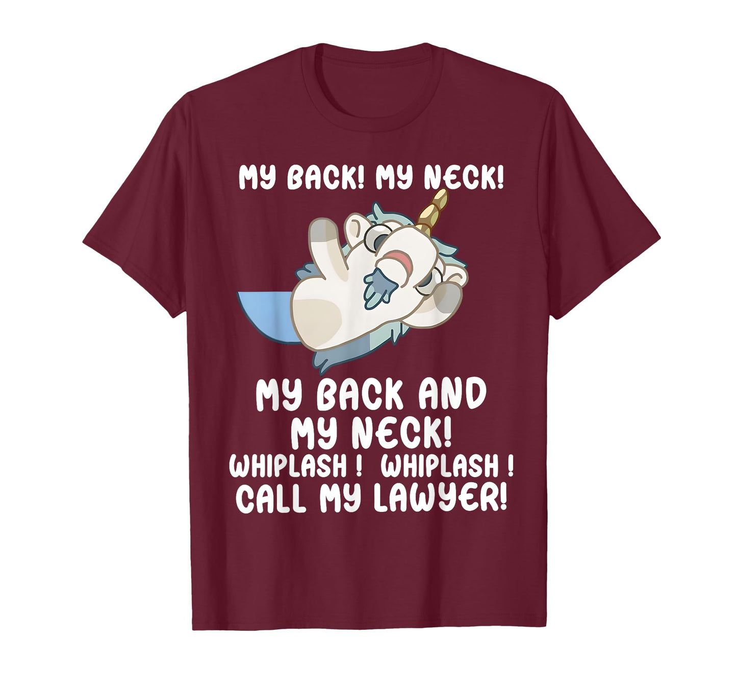 My Back My Neck Whiplash Call My Lawyer - Funny Unicorn T-Shirt
