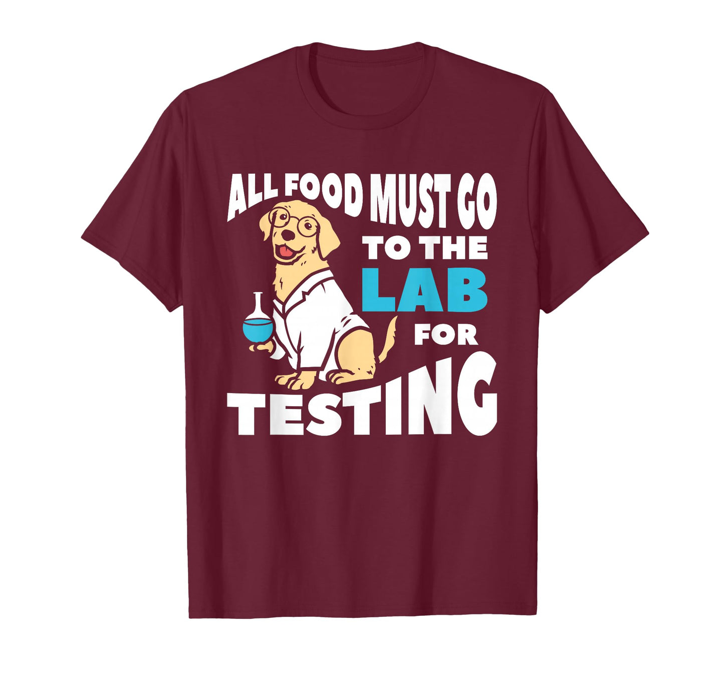 All Food Must Go To The Lab For Testing Labrador T-Shirt