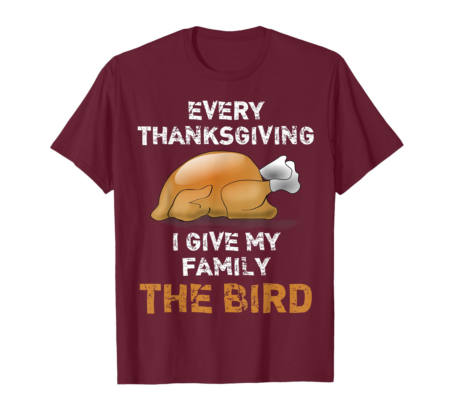 "Every Thanksgiving I Give My Family The Bird" Funny T-Shirt T-Shirt