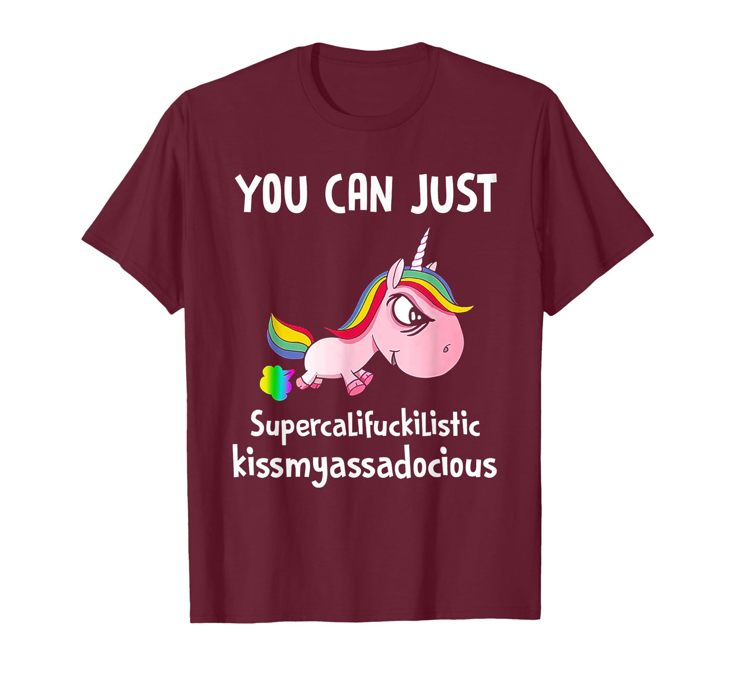 Unicorn You Can Just Supercalifuckilistic Kissmyassadocious T-Shirt