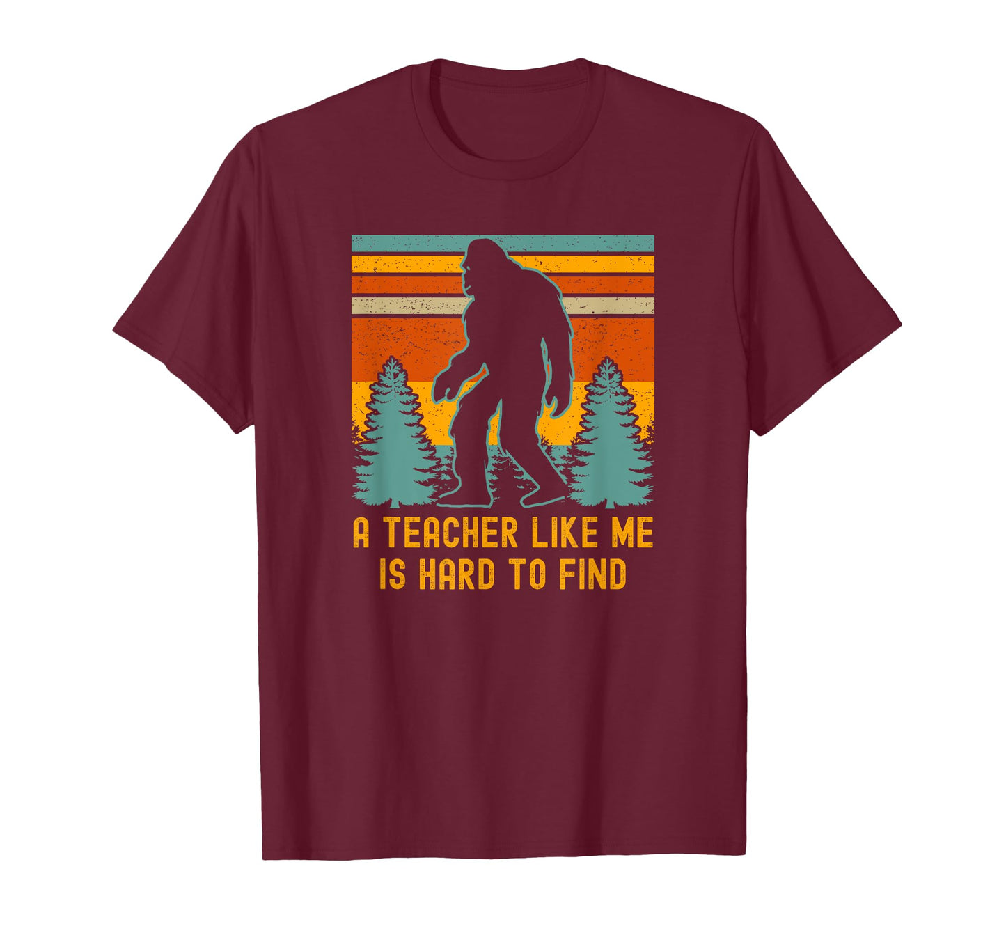 A Teacher Like Me Is Hard To Find, Bigfoot Teacher T-Shirt