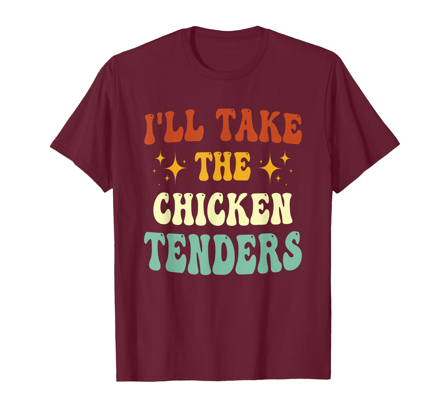 I'll Take The Chicken Tenders Funny Quote T-Shirt