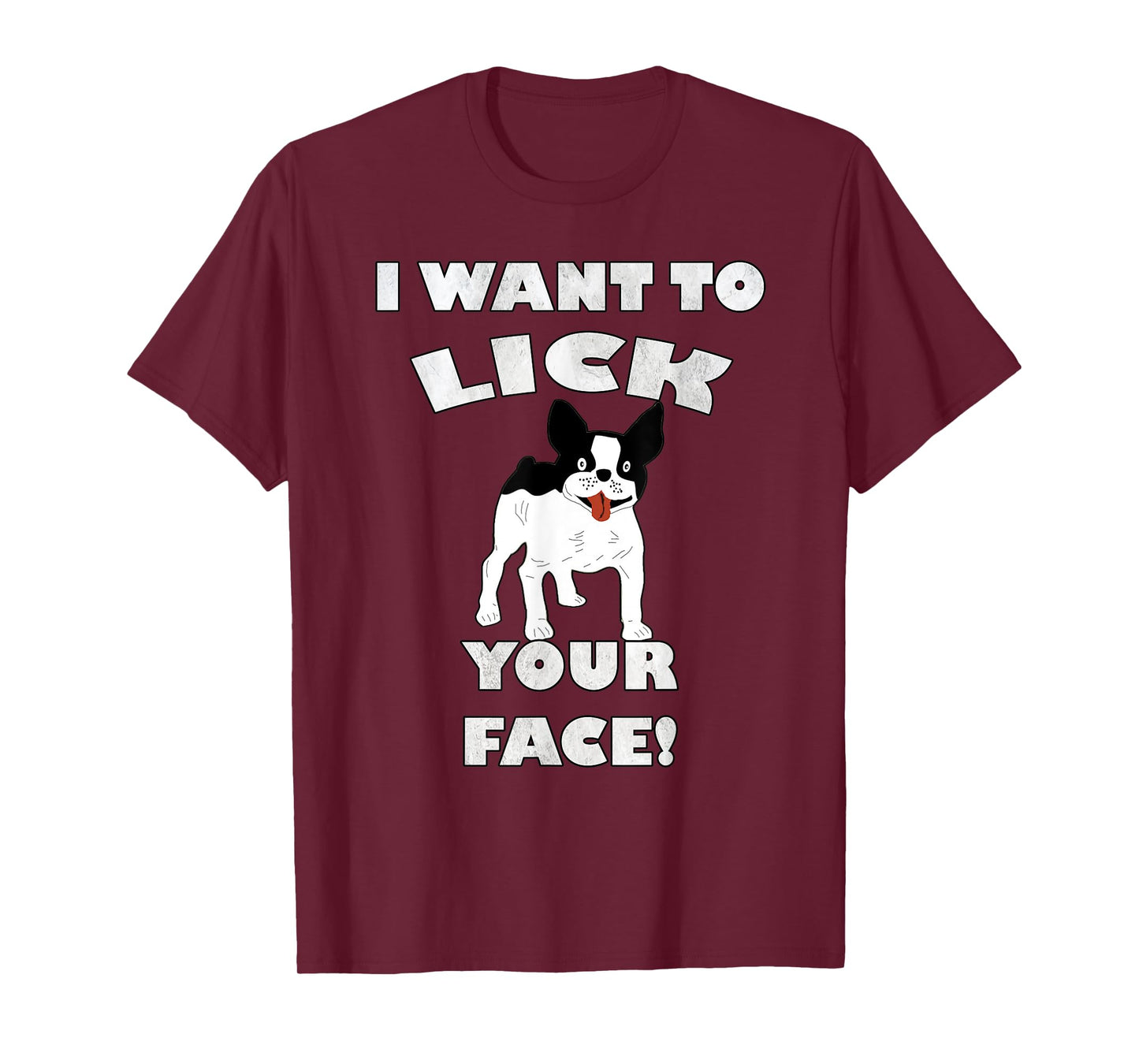 Funny French Bulldog I Want To Lick Your Face! Frenchie Gift Men Women T-Shirt