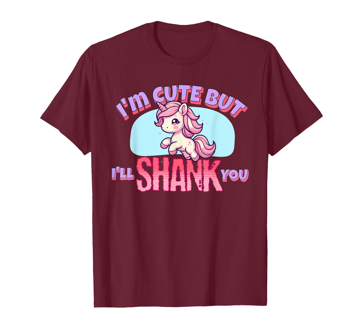 I'm Cute But I'll Shank You - Funny Unicorn Design T-Shirt