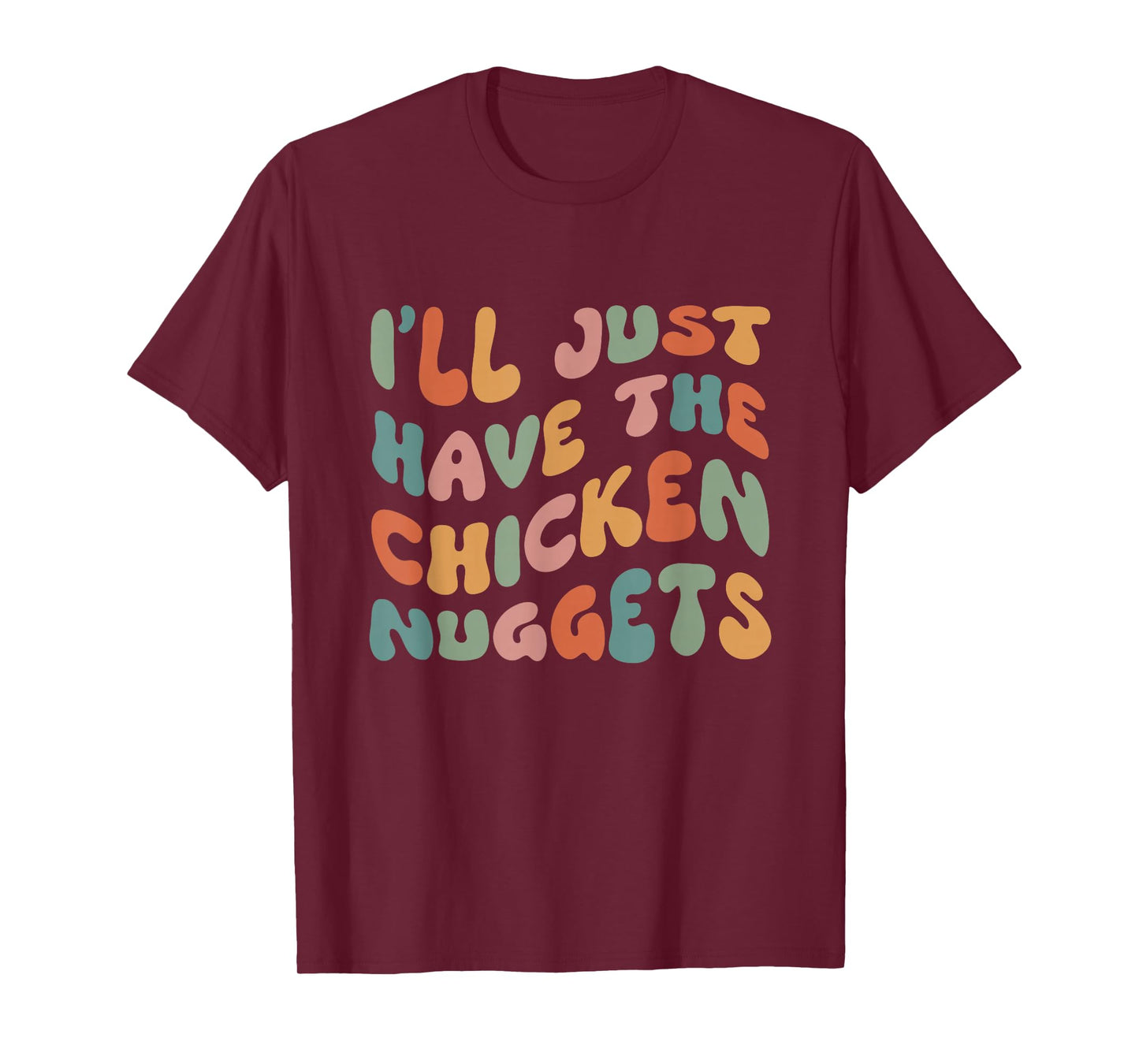 I'll Just Have The Chicken Nuggets T-Shirt