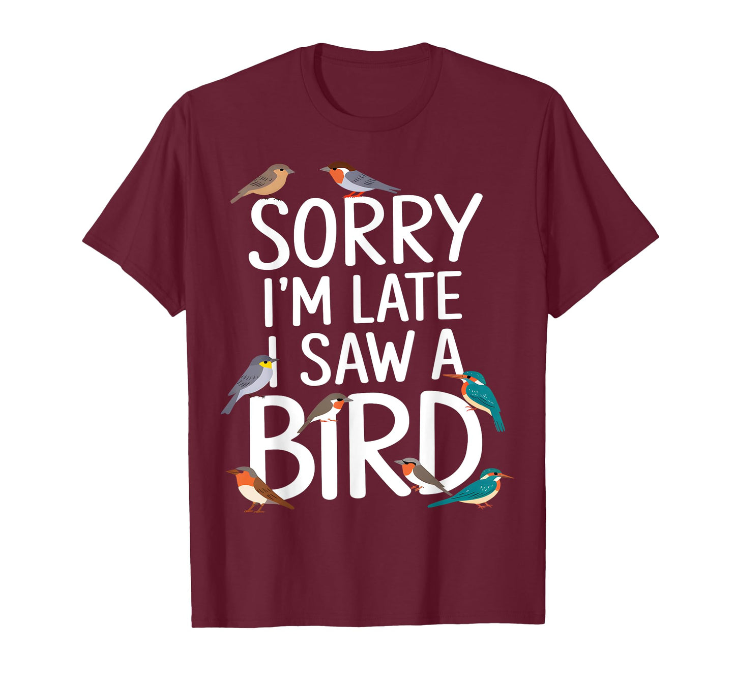 Sorry I’m Late, I Saw a Bird T-Shirt