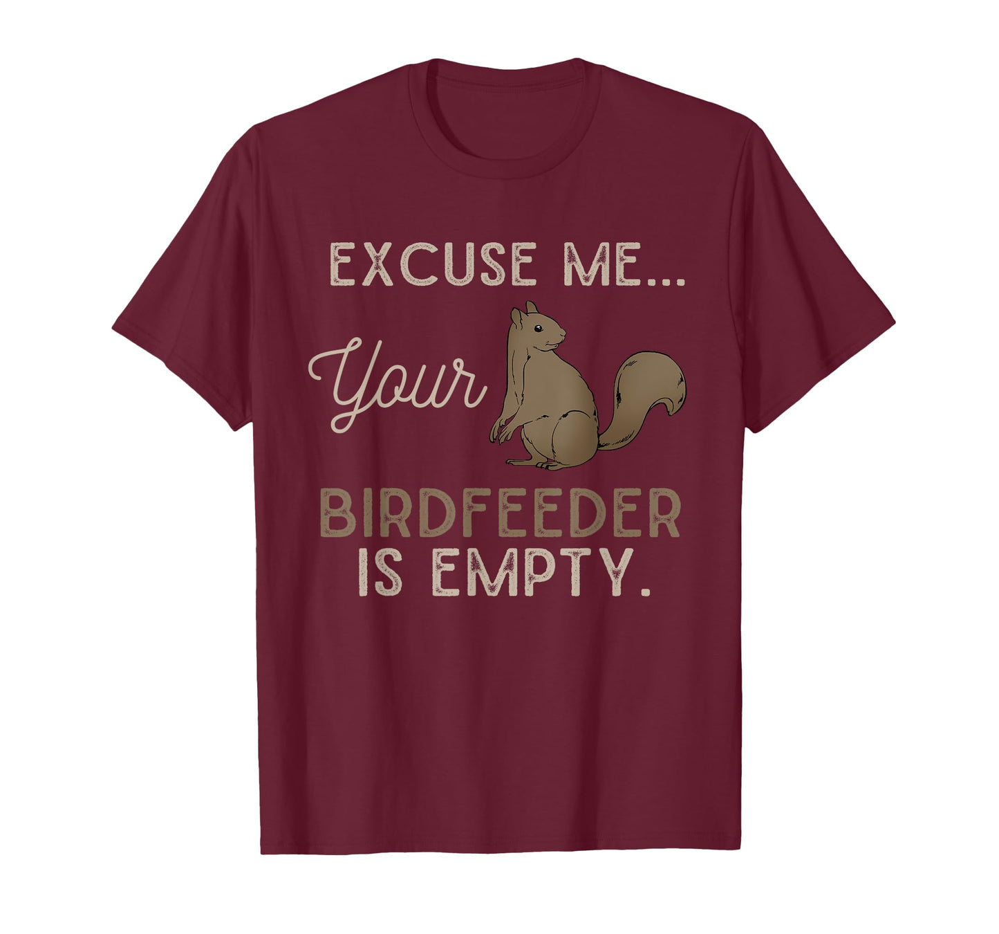 Funny Animal Excuse Me Your Birdfeeder Is Empty Squirrel T-Shirt