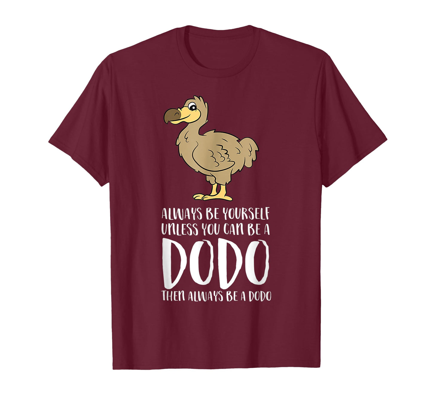 Always Be Yourself Unless You Can Be A Dodo Bird T-Shirt