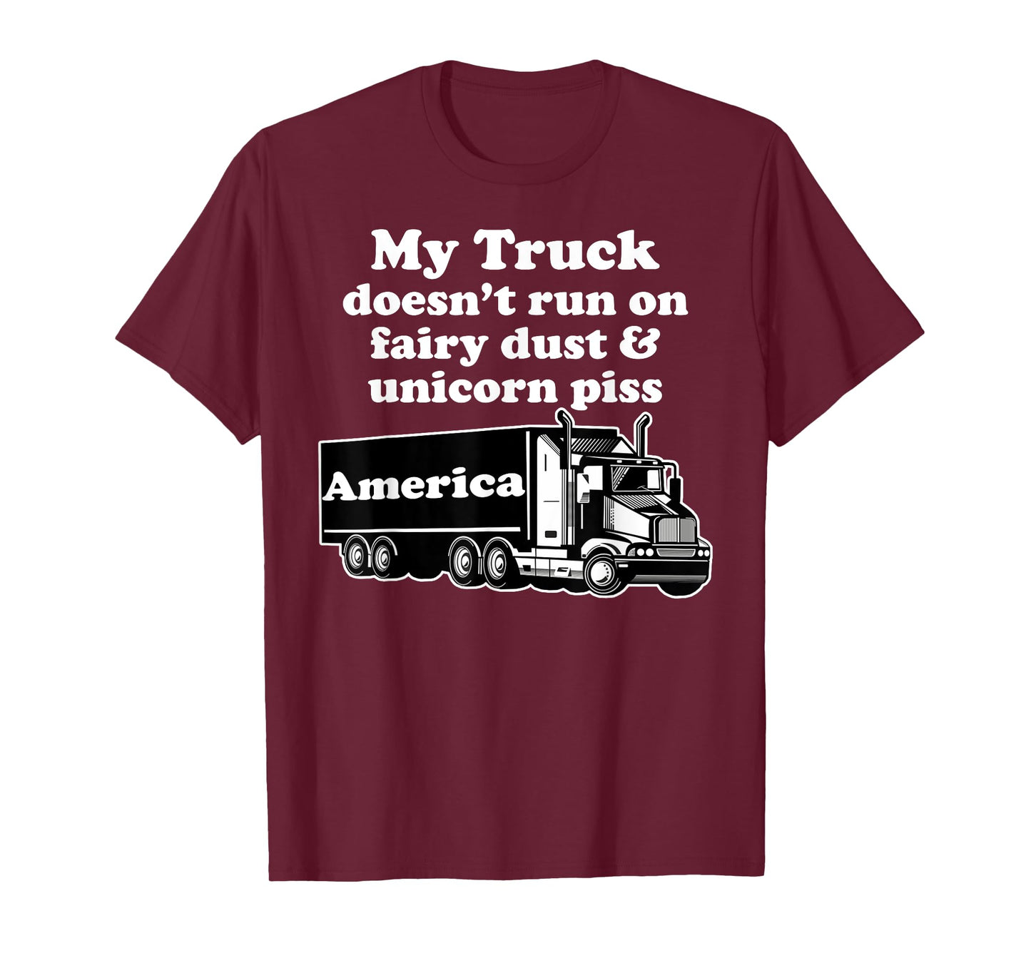 Truck Driver Funny My Truck Runs Fairy Dust Unicorn Piss T-Shirt