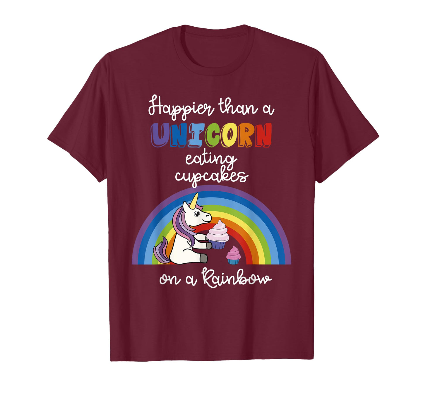 Happier Than A Unicorn Eating Cupcakes On A Rainbow T-Shirt T-Shirt