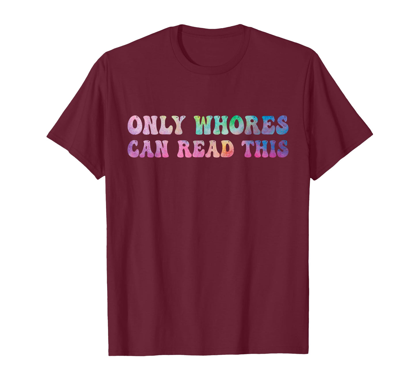 Funny Sarcastic Saying Men Women Only Whores Can Read This T-Shirt