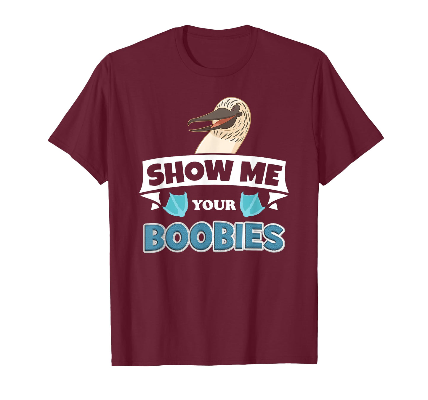 Show Me Your Blue Footed Boobies! Funny Booby Bird T-Shirt T-Shirt
