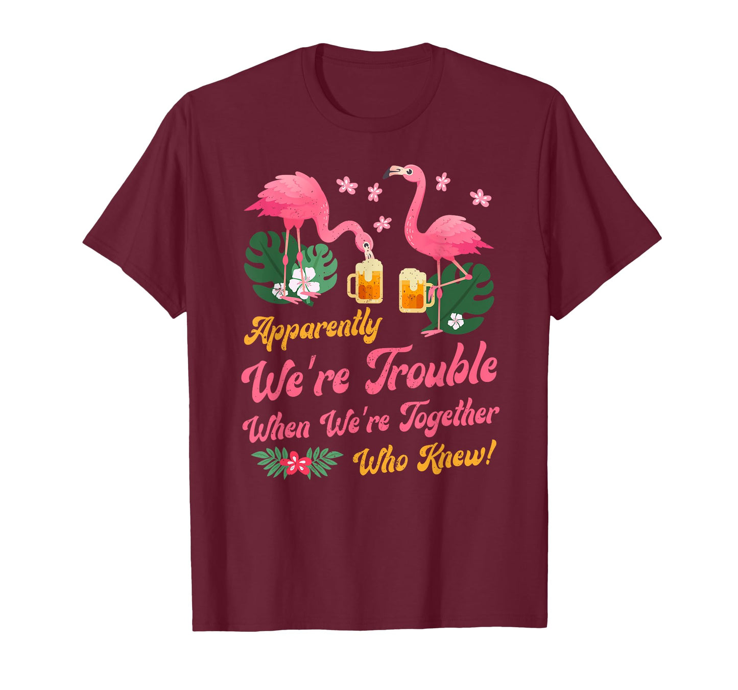 Apparently We Are Trouble When We Are Together Flamingo T-Shirt