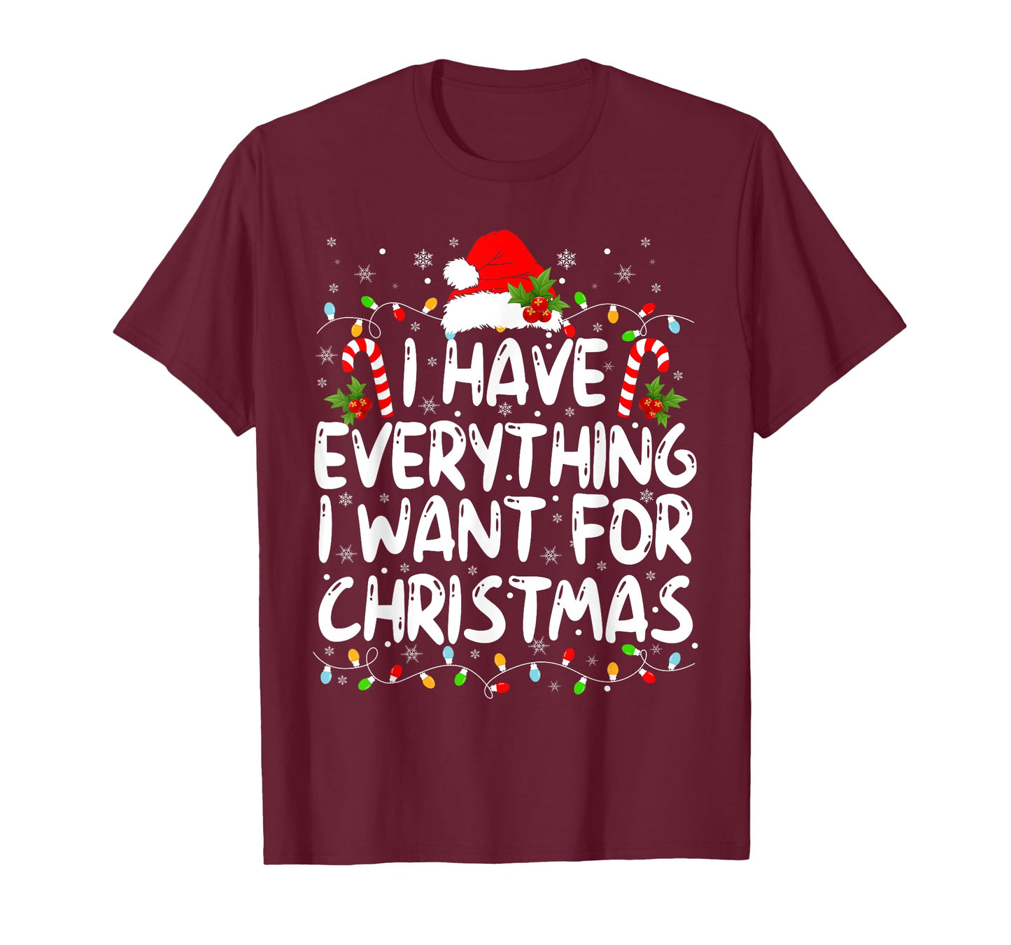 I Have Everything I Want For Christmas Its Me I'm Everything T-Shirt