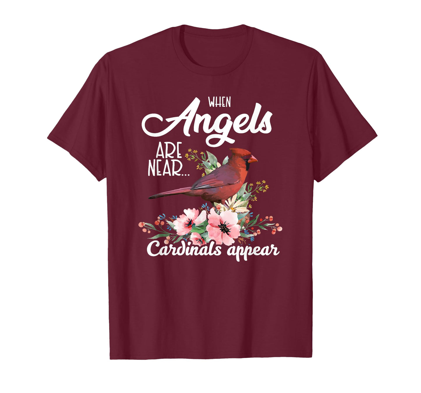 When Angels Are Near Cardinals Appear Red Bird Birdwatcher T-Shirt