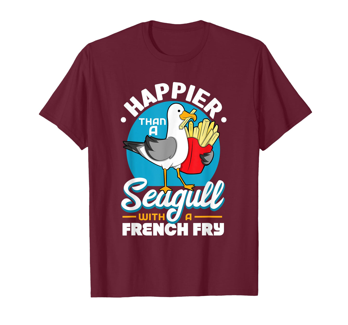 Happier Than A Seagull With A French Fry T-Shirt