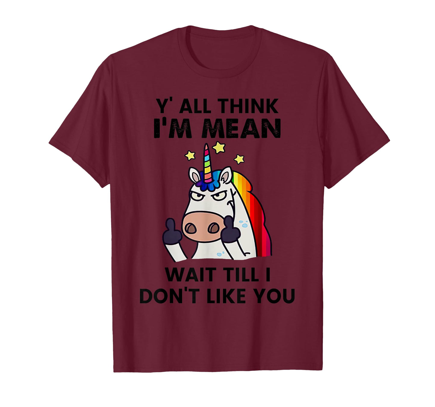 Unicorns Y'all Think I'm Mean Wait Till I Don't Like You T-Shirt