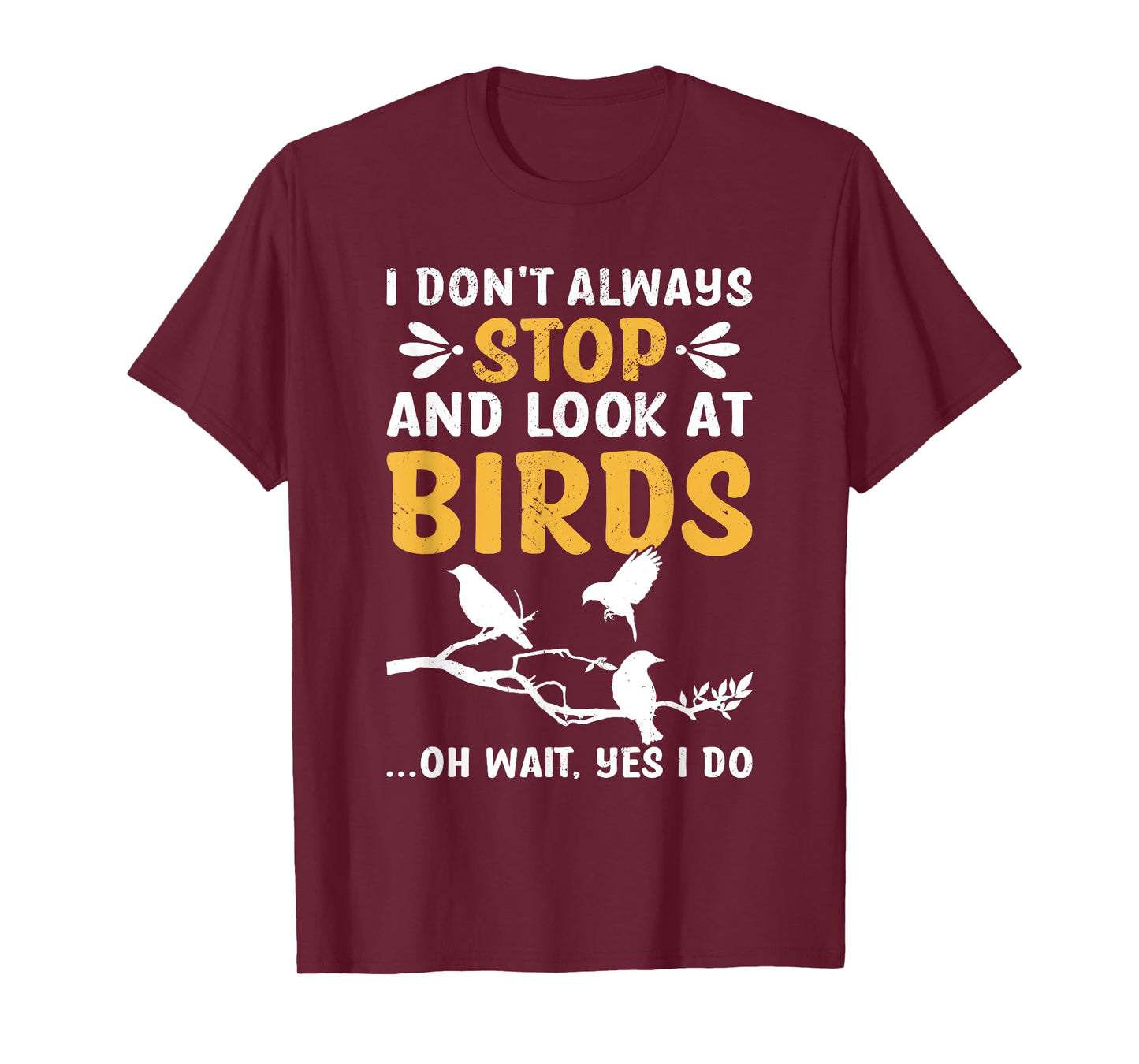 I Don't Always Stop And Look At Birds Birdwatching Birding T-Shirt