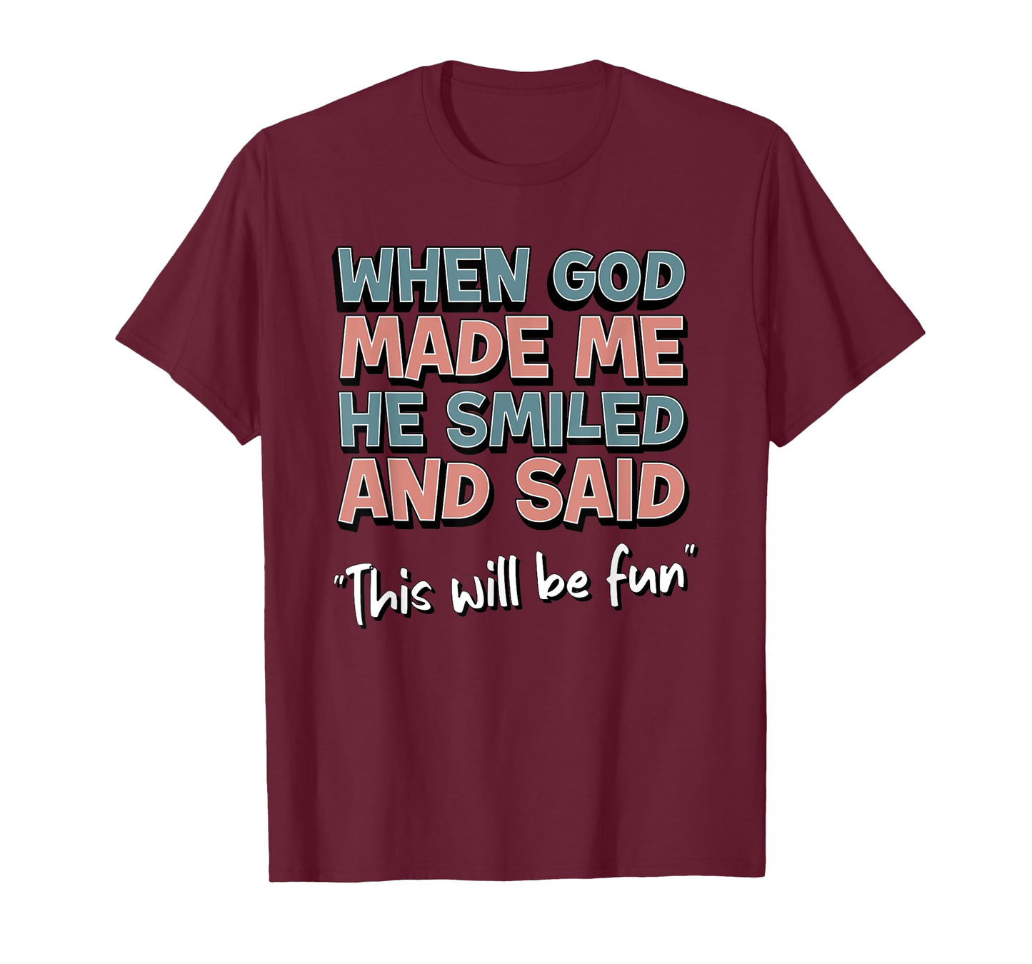 Funny When God Made Me He Smiled And Said This'll Be Fun T-Shirt