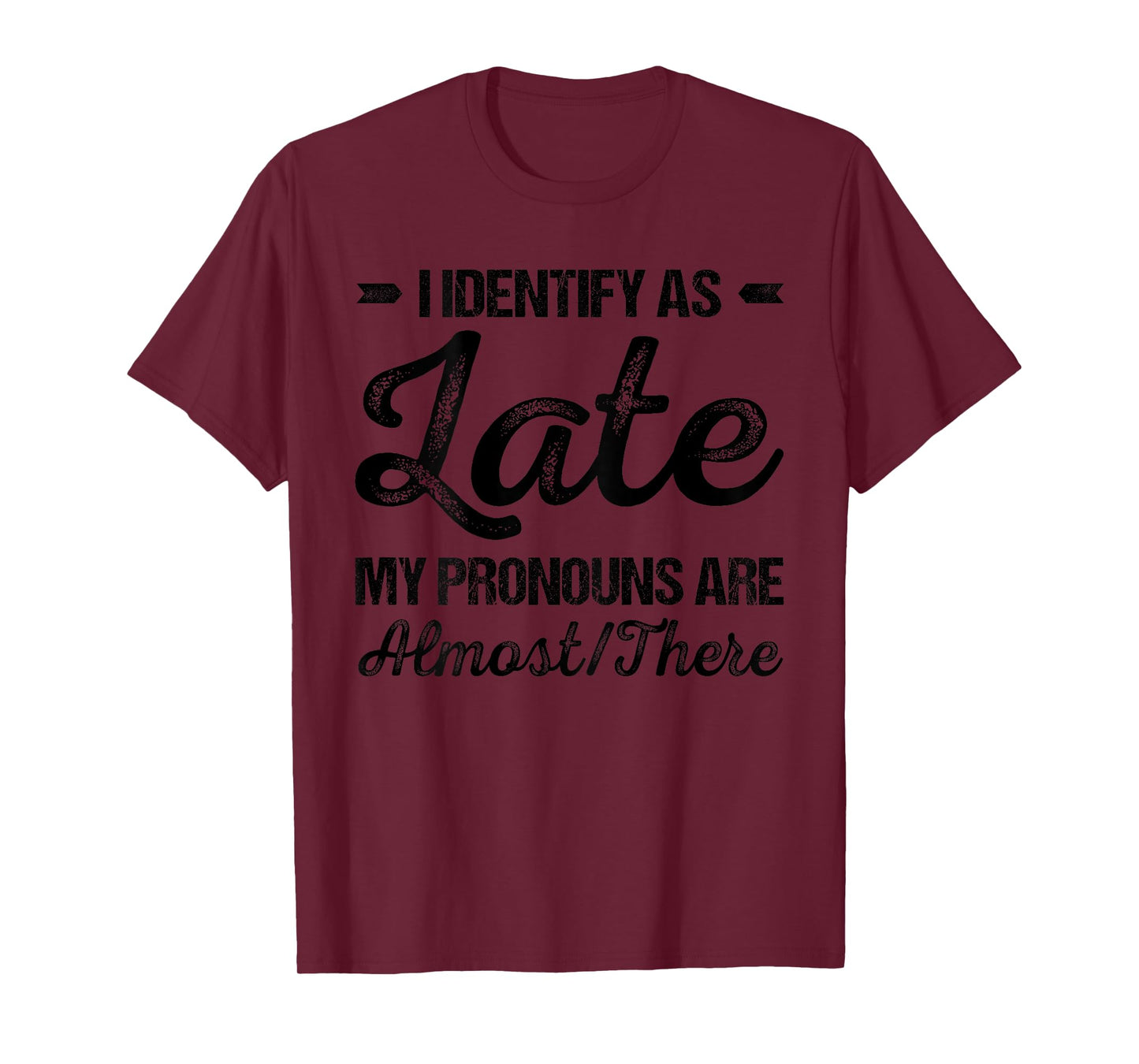 I Identify As Late My Pronouns Are Almost There Funny (BACK) T-Shirt