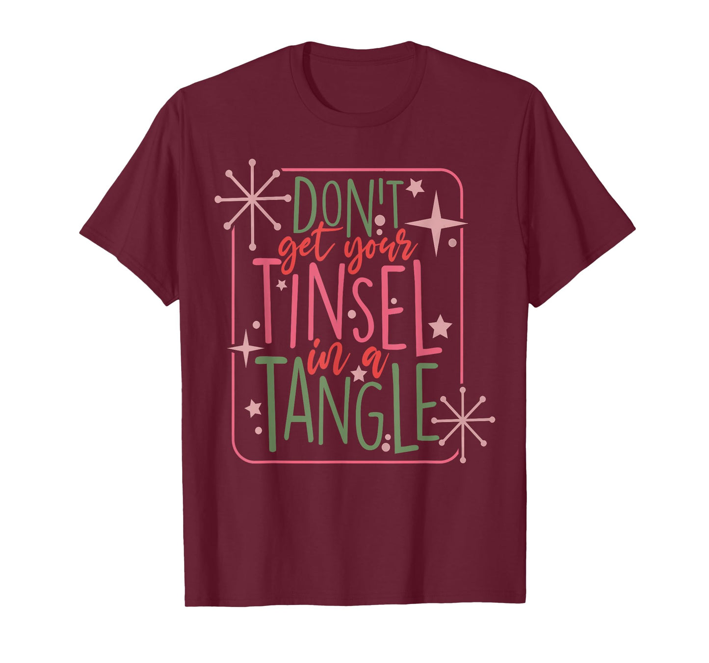 Funny Christmas Dont Get Your Tinsel In A Tangle T-Shirt