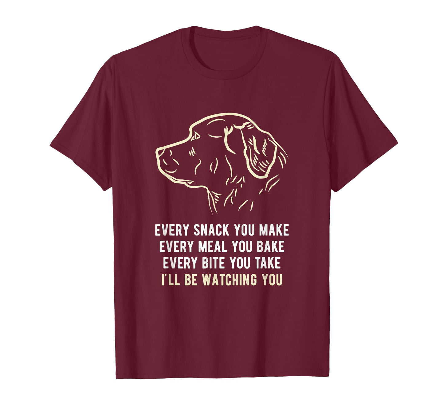 Funny Every snack you make, I'll be watching you Dog Men Women T-Shirt