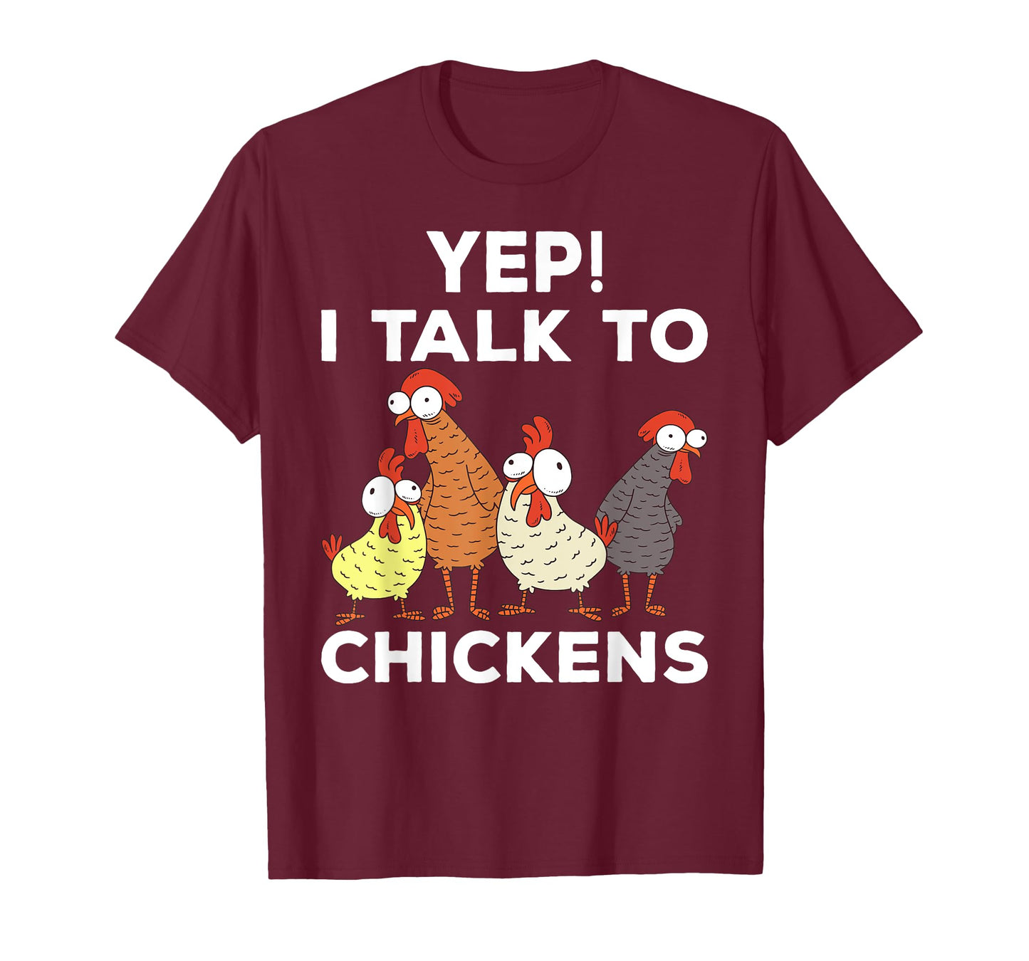 Yep i talk to chickens T-Shirt