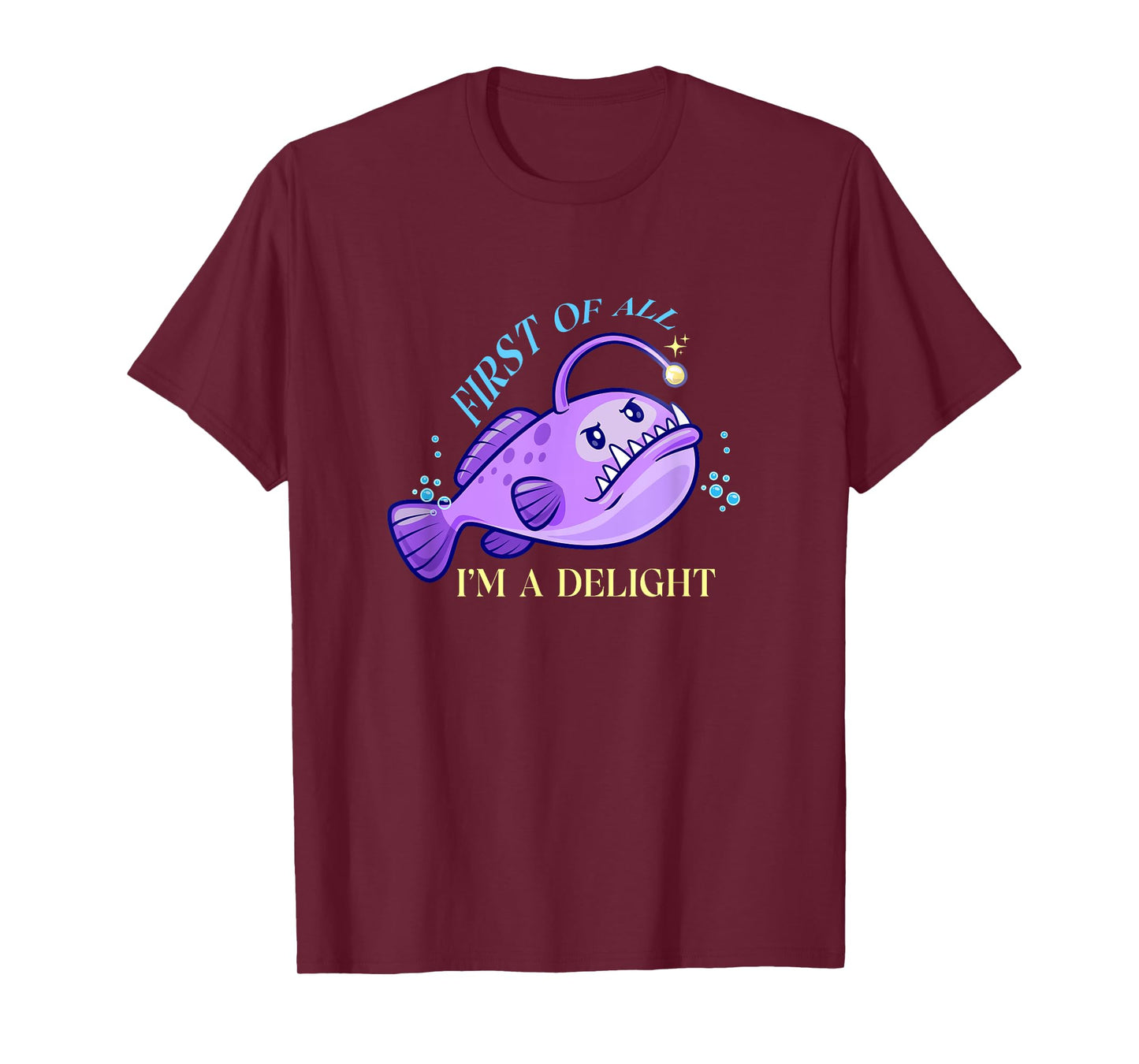 First Of All I'm A Delight Funny anglerfish Gift Men Women T-Shirt