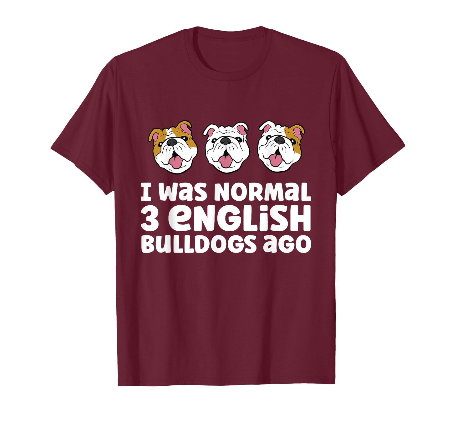 English Bulldog Owner I Was Normal 3 English Bulldogs Ago Men Women Girls Kids T-Shirt