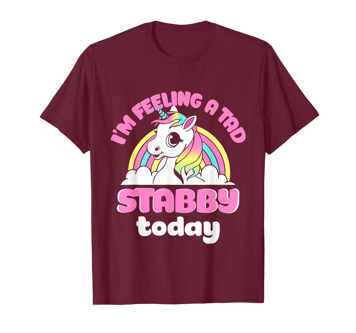 I'm Feeling A Tad Stabby Today Unicorn Design T-Shirt