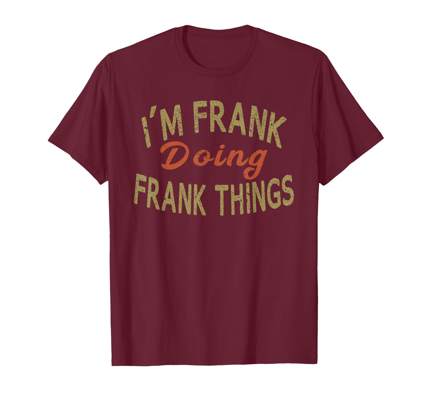 I'M FRANK DOING FRANK THINGS Funny Saying Gift T-Shirt Tee T-Shirt
