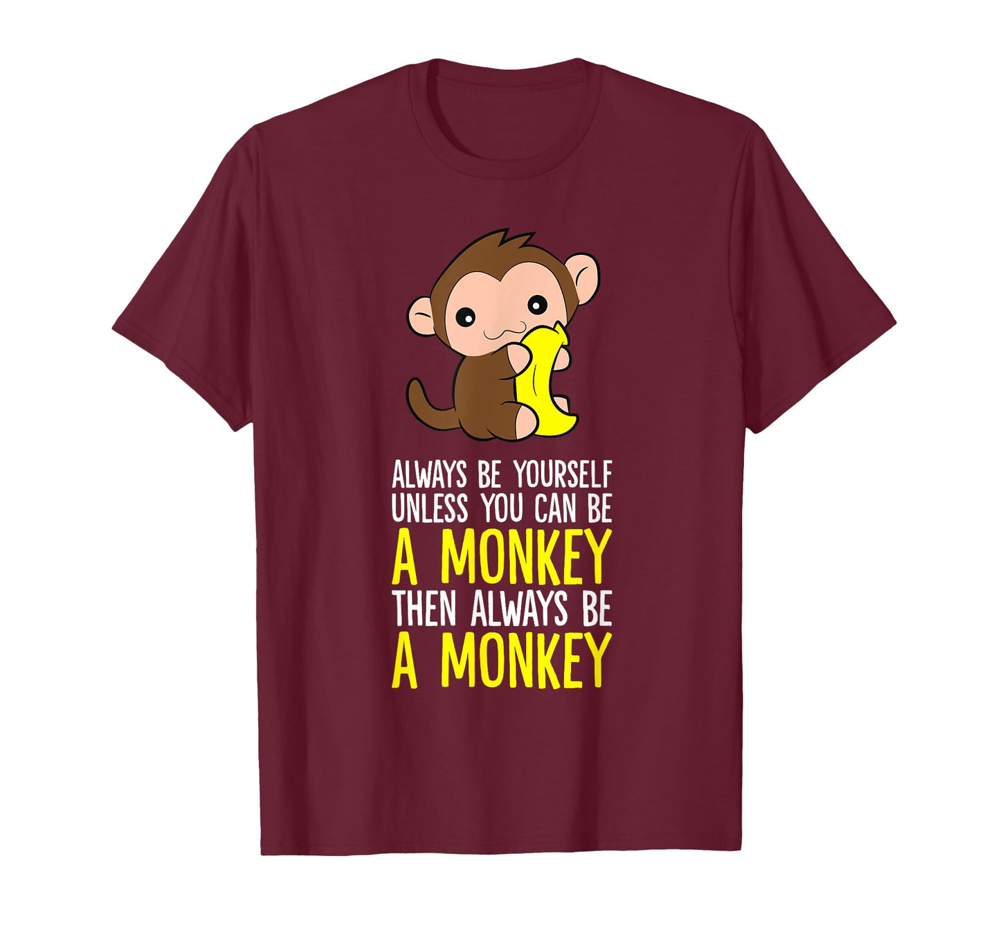 Always Be Yourself Unless You Can Be A Monkey T-Shirt