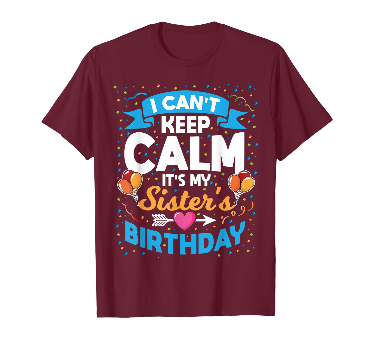 I Can't Keep Calm It's My Sister Birthday T-Shirt