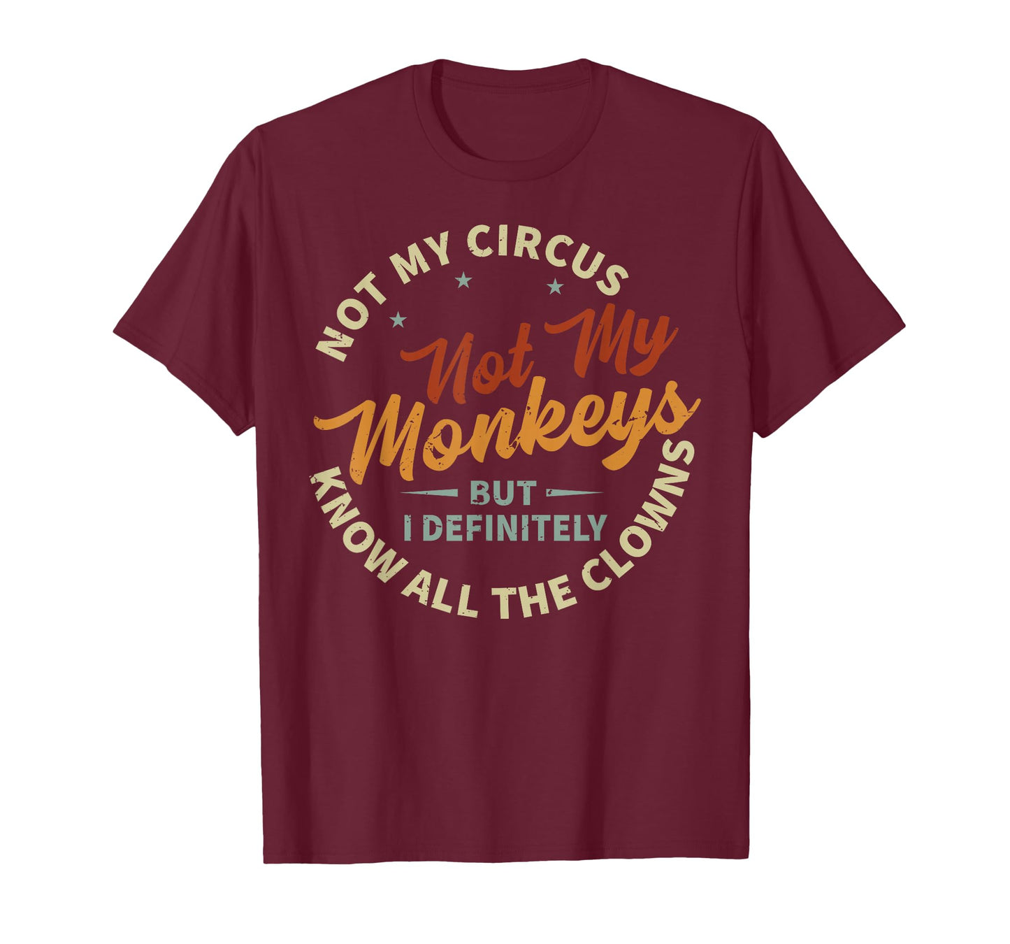 Not My Circus Not My Monkeys But I Know All The Clowns T-Shirt