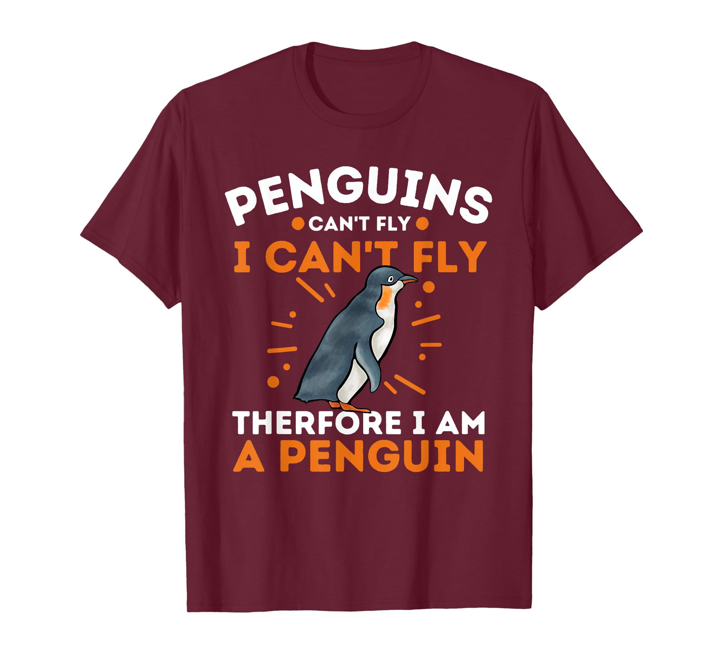 Penguins Can't Fly I Can't Fly Therefore I Am A Penguin T-Shirt