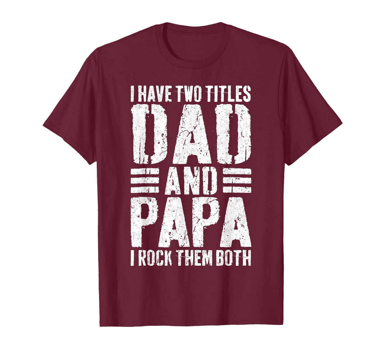 I Have Two Titles Dad And Papa I Rock Them Both Shirt Men T-Shirt
