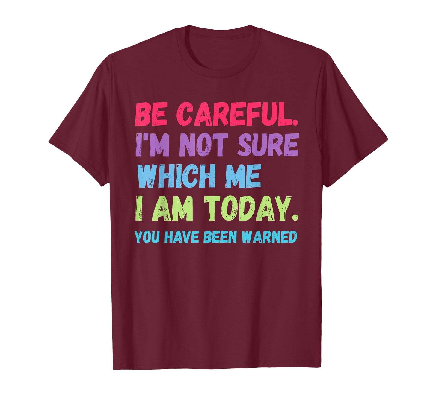 Be Careful I'm Not Sure Which Me Today You Have Been Warned T-Shirt