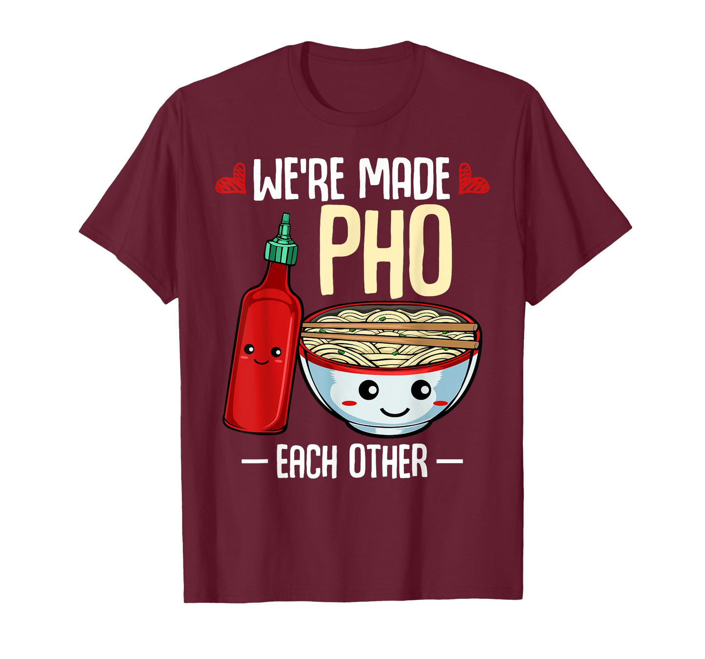 We're Made Pho Each Other Vietnamese Cuisine Recipe Hanoi T-Shirt
