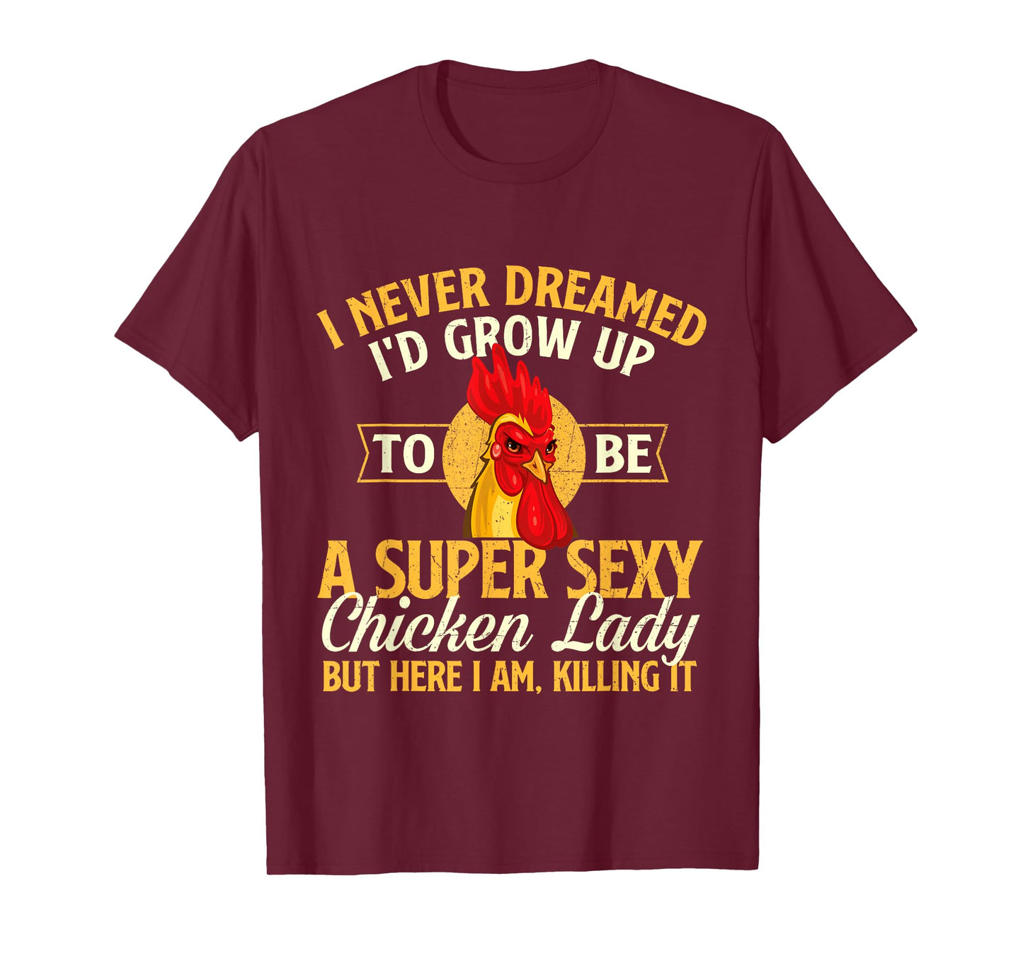 I Never Dreamed I'd Grow Up To Be Chicken Lady - Farm Animal T-Shirt