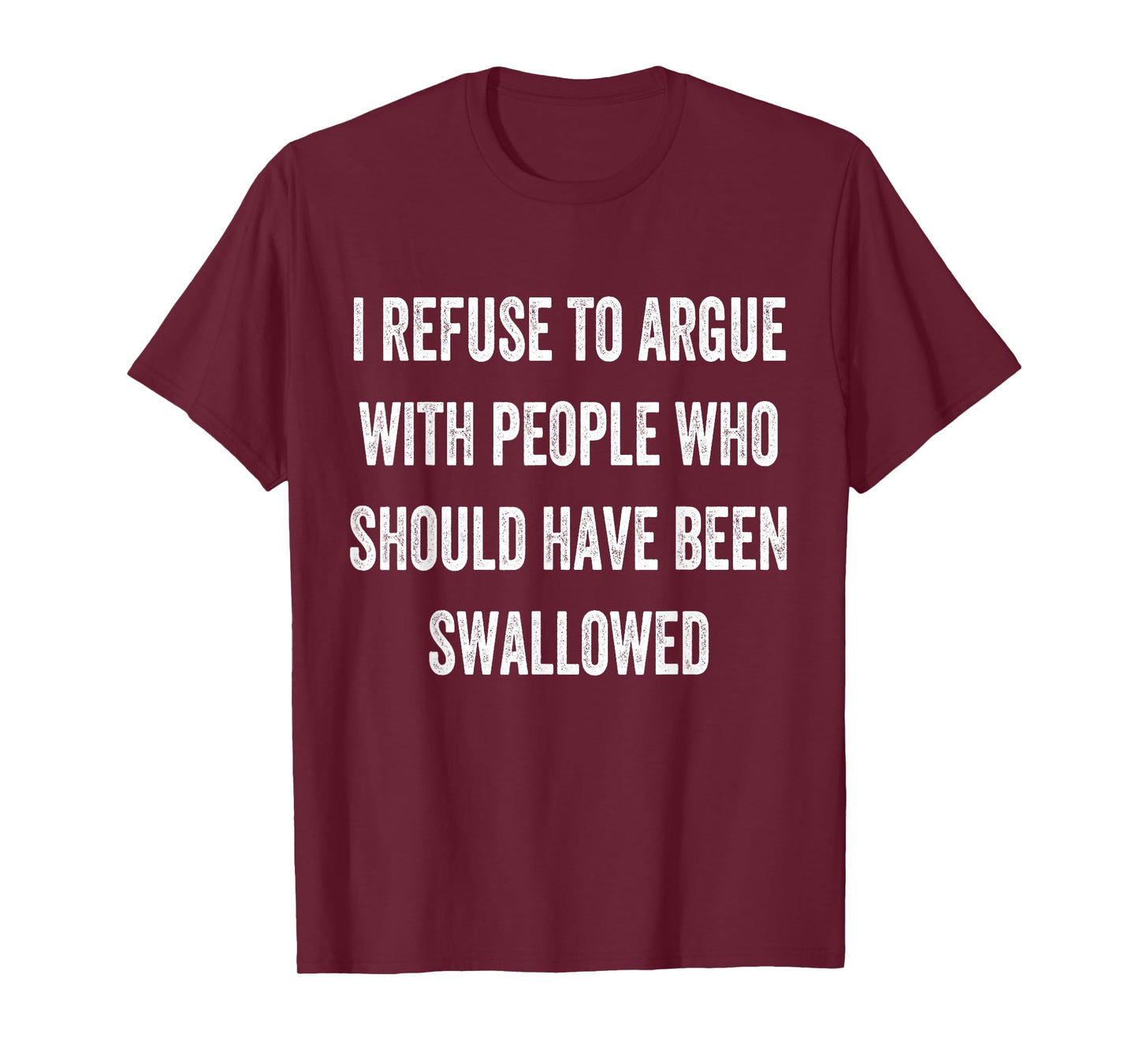 I Refuse To Argue With People Who Should Have Been Funny T-Shirt