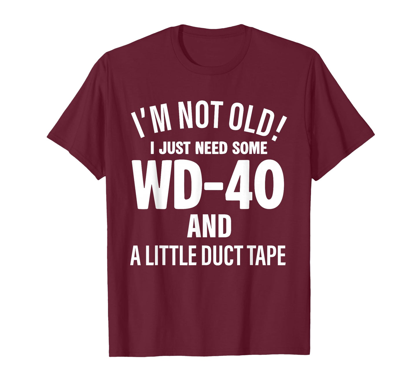 I'm Not Old I Just Need Some Wd-40 and A Little Duct Tape T-Shirt