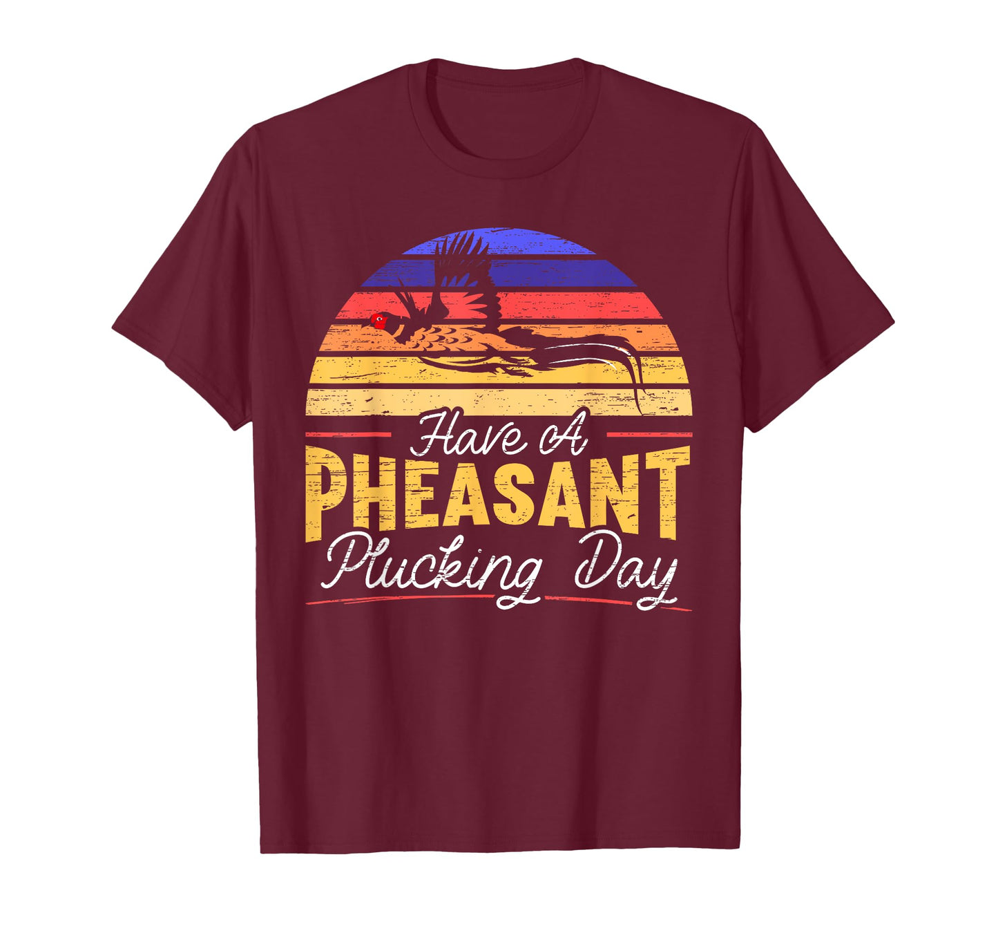 Have A Pheasant Plucking Day Pheasant Hunting T-Shirt
