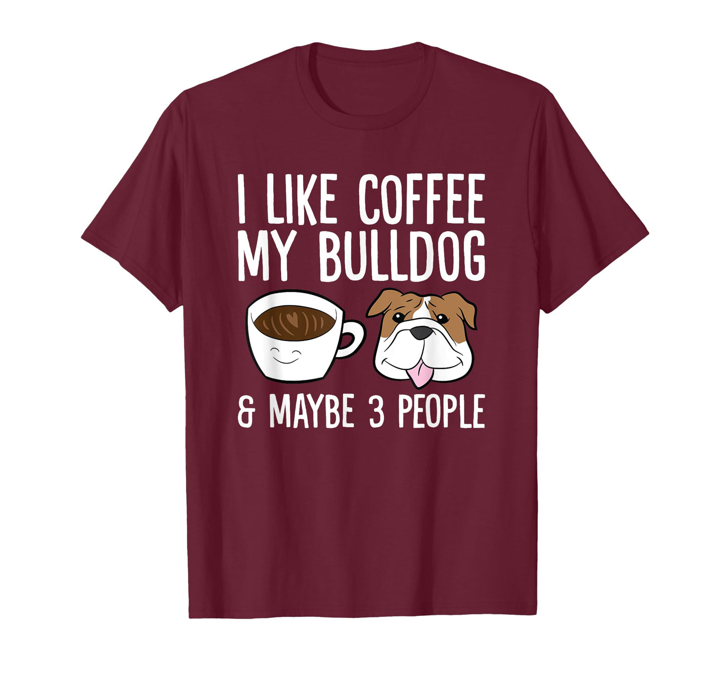 I Like Coffee My Bulldog And Maybe Like 3 People T-Shirt